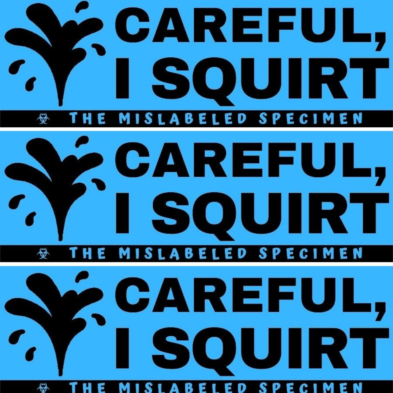 Careful, I Squirt