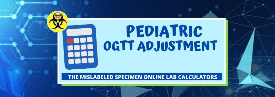 Pediatric OGTT Adjustment The Mislabeled Specimen Laboratory Calculators