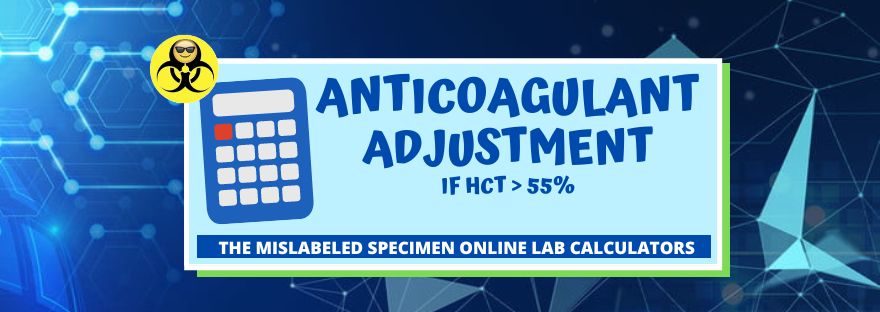 Anticoagulant Volume Adjustment for Patients with High Hematocrit The Mislabeled Specimen Online Lab Calculators