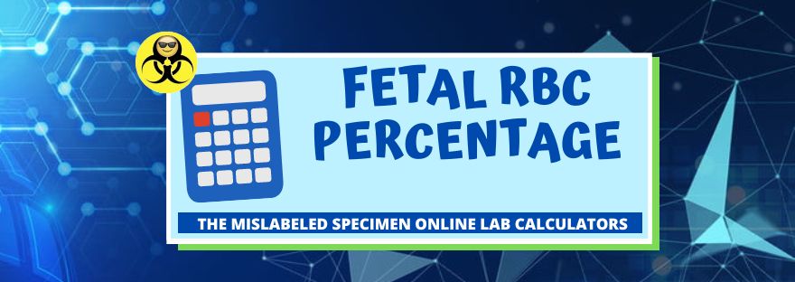 Fetal Red Cells Percentage The Mislabeled Specimen Lab Calculators