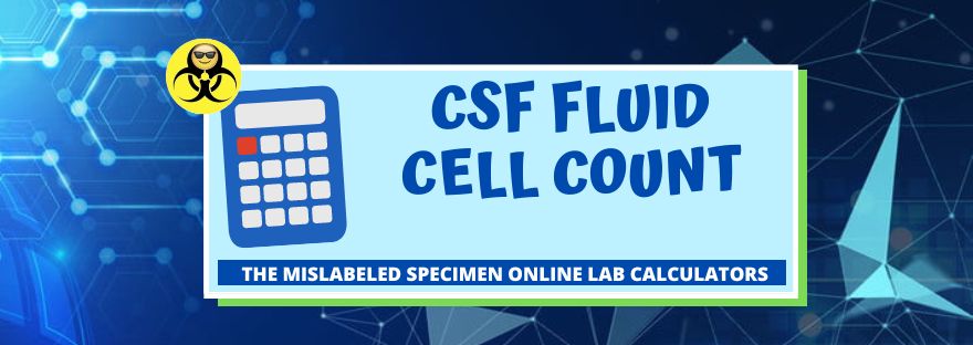 Cerebrospinal Fluid CSF Fluid Cell Count The Mislabeled Specimen Fun Lab Calculators