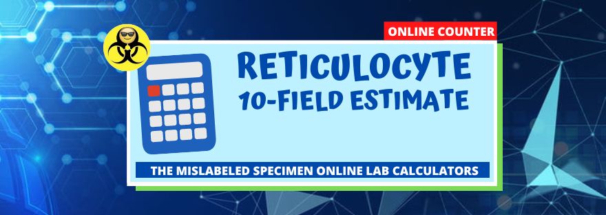Reticulocyte Online Counter 10 Field Estimate The Mislabeled Specimen Laboratory Calculator