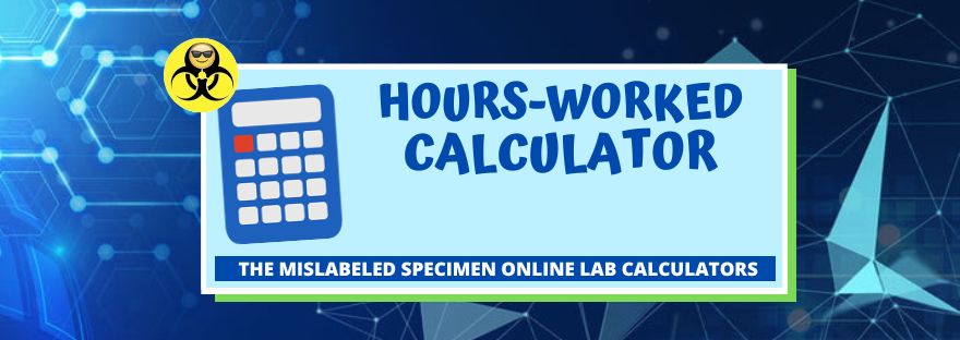 Hours-Worked Calculator The MIslabeled Specimen Calculators for Lab Professionals