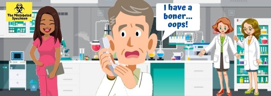 I Have A Boner The Mislabeled Specimen LOL Moments Funny Lab Stories