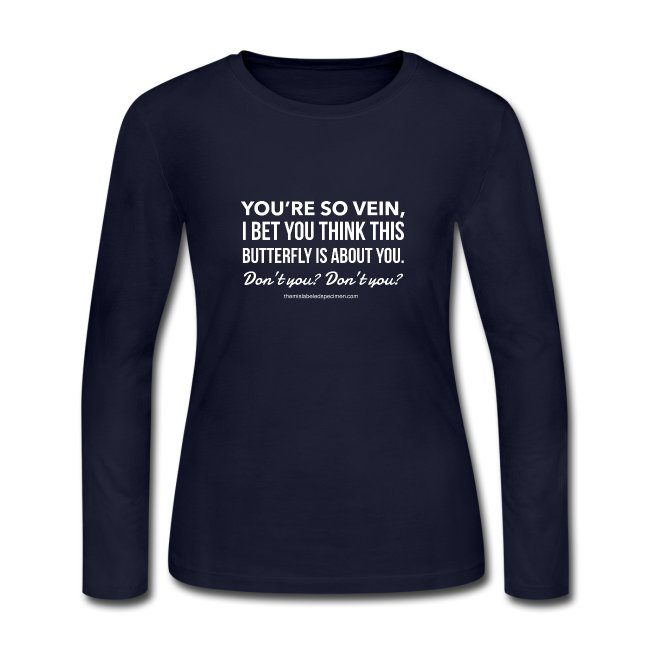 You're so Vein You Think It's About You Women’s Long Sleeve T-Shirt ...